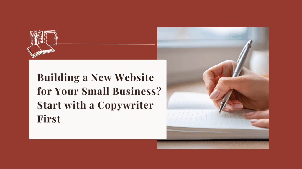 Building a New Website for Your Small Business? Start with a Copywriter First
