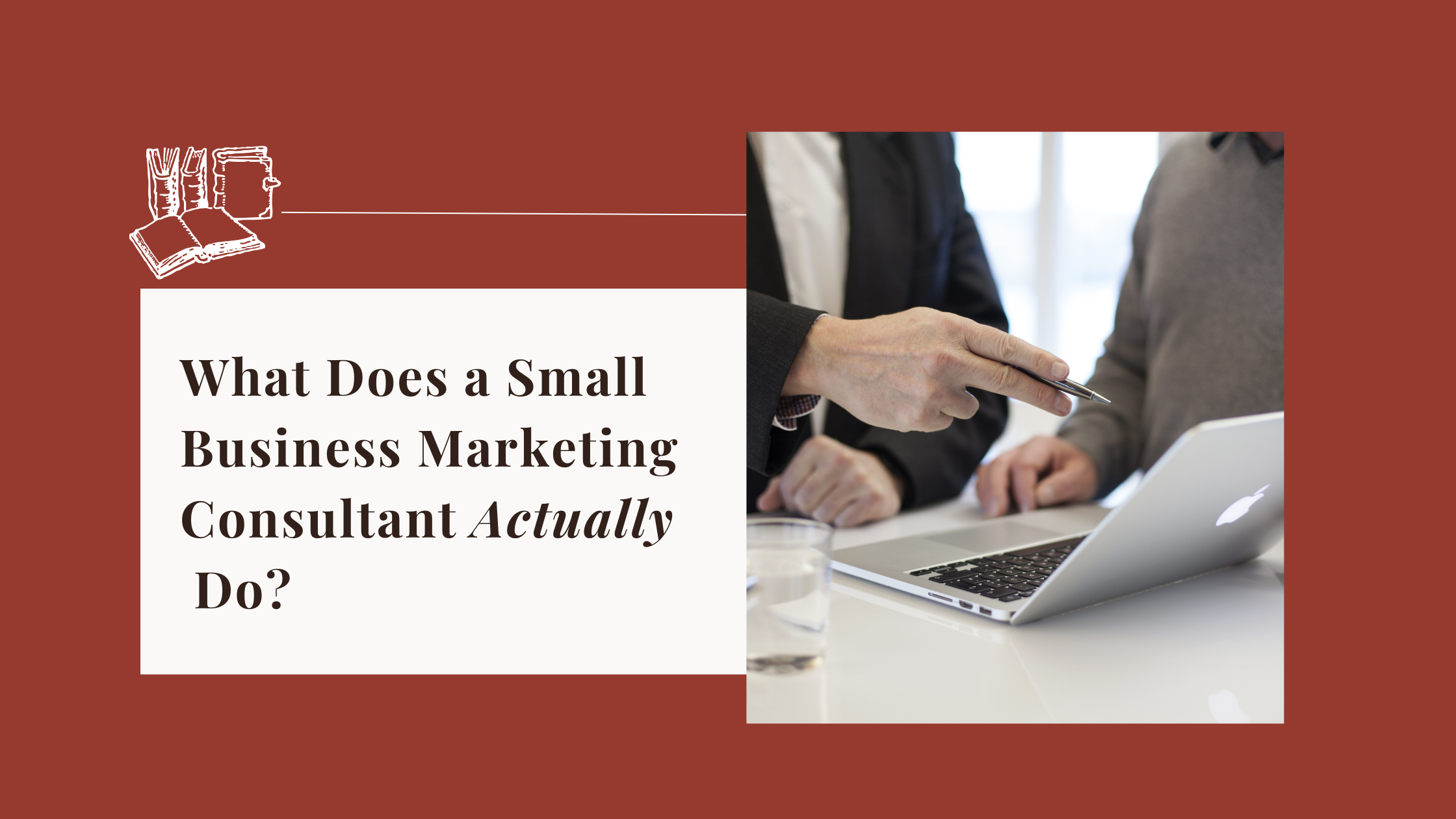 What Does a Small Business Marketing Consultant Actually Do?